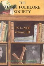 History of the Texas Folklore Society, 1971-2000 Vol 3