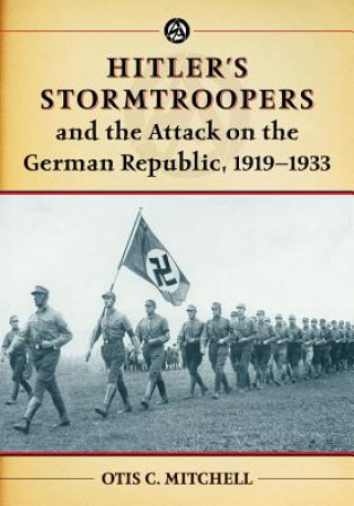 Hitler's Stormtroopers and the Attack on the German Republic, 1919-1933