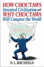 How Choctaws Invented Civilization and Why Choctaws Will Conquer the World