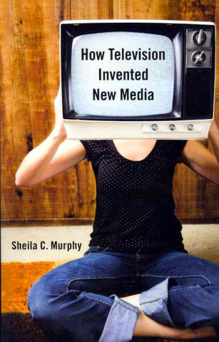 How Television Invented New Media