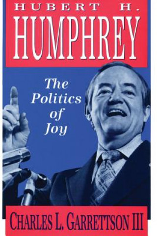Hubert H. Humphrey and the Politics of Joy