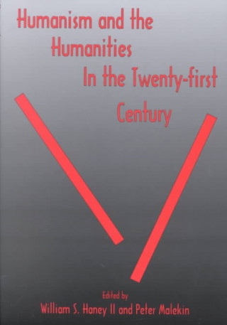 Humanism and the Humanities in the Twenty-first Century