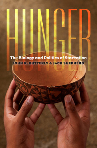 Hunger - The Biology and Politics of Starvation
