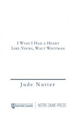 I Wish I Had a Heart Like Yours, Walt Whitman