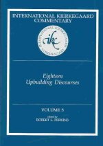 Ikc 5 Eighteen Upbuilding Discourses: Eighteen Upbuilding Discourses (H654/Mrc)