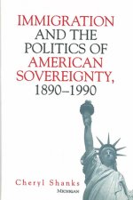 Immigration and the Politics of American Sovereignty, 1890-1990