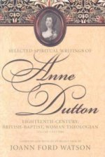 Influential Spiritual Writings of Anne Dutton v. 1; Eighteenth-century British Baptist Woman Writer