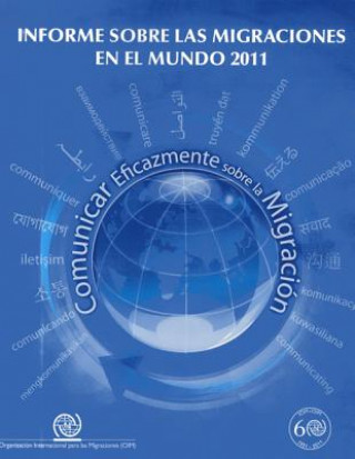 Informe Sobre Las Migraciones en el Mundo 2011: Comunicar Eficazmente Sobre La Migracion