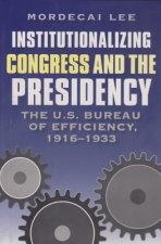 Institutionalizing Congress and the Presidency