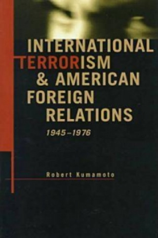 International Terrorism and American Foreign Relations, 1945-76