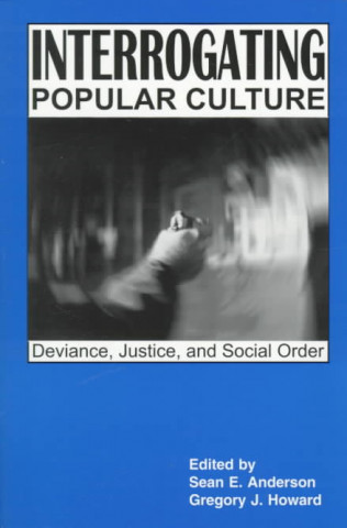 Interrogating Popular Culture: Deviance, Justice & Social Order