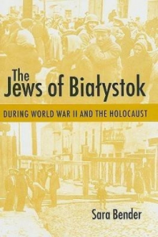 Jews of Bialystok During World War II and the Holocaust