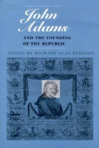 John Adams and the Founding of the Republic