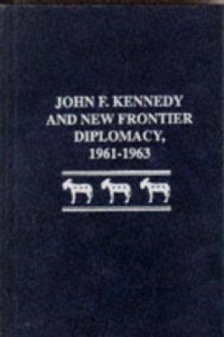 John F.Kennedy and New Frontier Diplomacy 1961-1963