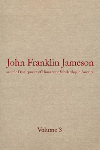 John Franklin Jameson and the Development of Humanistic Scholarship in America v. 3; Carnegie Institute of Washington and the Library of Congress, 190