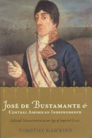 Jose De Bustamante and Central American Independence