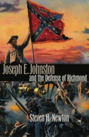 Joseph E.Johnston and the Defense of Richmond