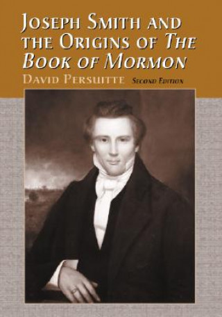 Joseph Smith and the Origins of The Book of Mormon