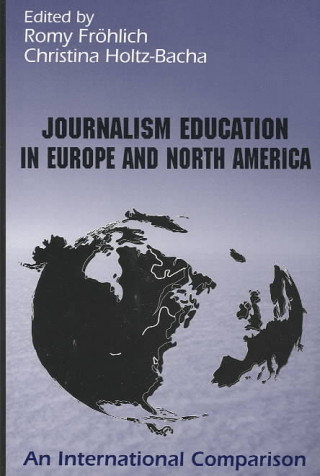 Journalism Education in Europe and North America