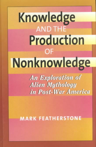 Knowledge and the Production of Non-Knowledge