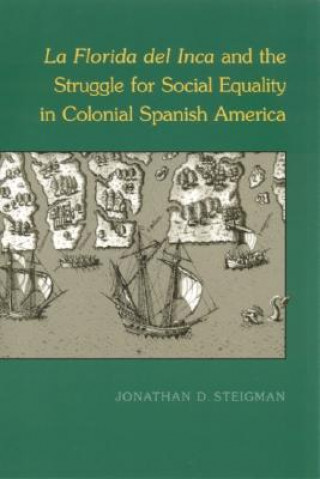 La Florida Del Inca and the Struggle for Social Equality in Colonial Spanish America