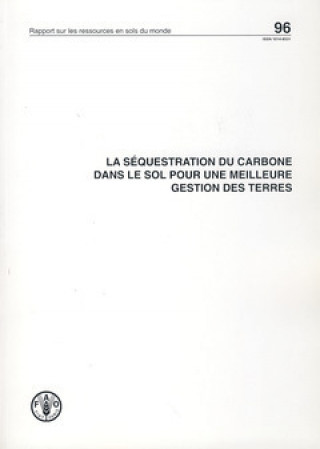 La Sequestration Du Carbone Dans Le Sol Pour Une Meilleure Gestion Des Terres (Rapports Sur Les Ressources En Sols Du Monde)