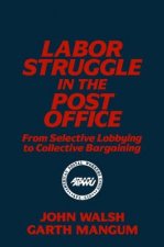 Labor Struggle in the Post Office: From Selective Lobbying to Collective Bargaining