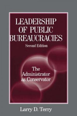 Leadership of Public Bureaucracies: The Administrator as Conservator