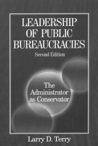 Leadership of Public Bureaucracies: The Administrator as Conservator