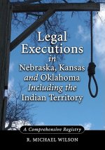 Legal Executions in Nebraska, Kansas and Oklahoma Including the Indian Territory