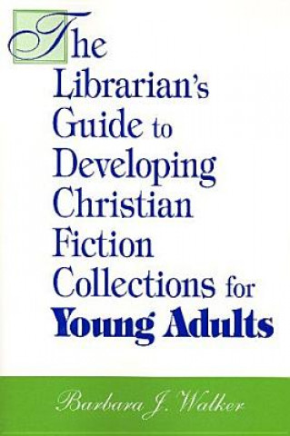 Librarian's Guide to Developing Christian Fiction Collections for Young Adults