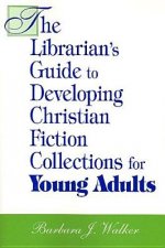 Librarian's Guide to Developing Christian Fiction Collections for Young Adults