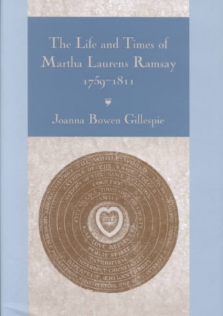 Life and Times of Martha Laurens Ramsay, 1759-1811