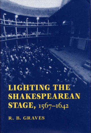 Lighting the Shakespearean Stage, 1567-1642