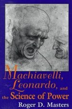 Machiavelli, Leonardo and the Science of Power