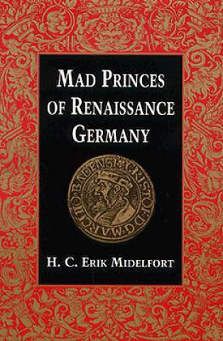 Mad Princes of Renaissance Germany