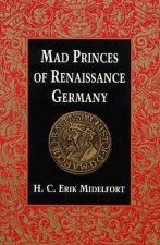 Mad Princes of Renaissance Germany