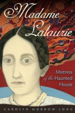 Madame Lalaurie, Mistress of the Haunted House