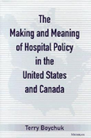 Making and Meaning of Hospital Policy in the United States and Canada