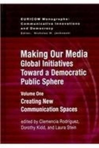 Making Our Media: Global Initiatives Toward a Democratic Public Sphere