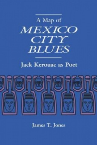Map of Mexico City Blues: Jack Kerouac as Poet
