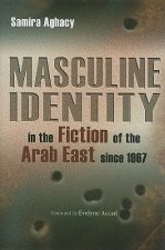 Masculine Identity in the Fiction of the Arab East since 1967