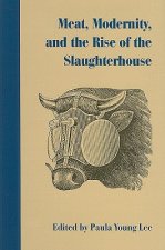 Meat, Modernism, and the Rise of the Slaughterhouse