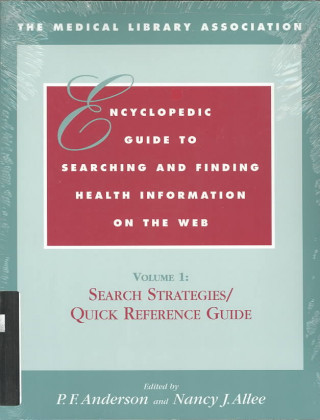 Medical Library Association Encyclopedic Guide to Searching and Finding Health Information on the Web