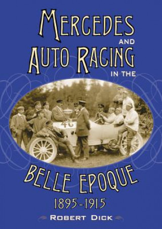 Mercedes and Auto Racing in the Belle Epoque, 1895-1915