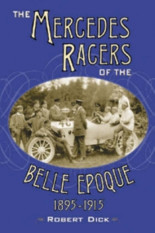 Mercedes Racers of the Belle Epoque, 1895-1915