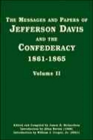 Messages and Papers of Jefferson Davis and the Confederacy, 1861-1865