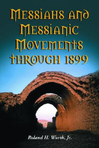 Messiahs and Messianic Movements Through 1899