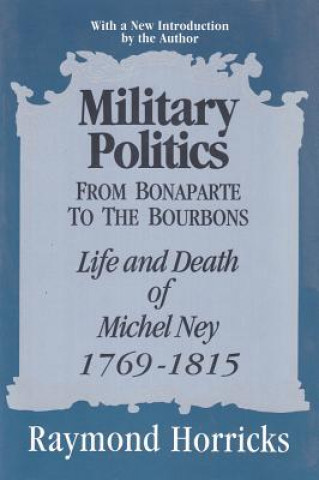 Military Politics from Bonaparte to the Bourbons