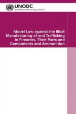 Model Law against the Illicit Manufacturing of and Trafficking in Firearms, their Parts and Components and Ammunition